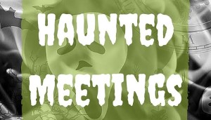 Haunted Meetings